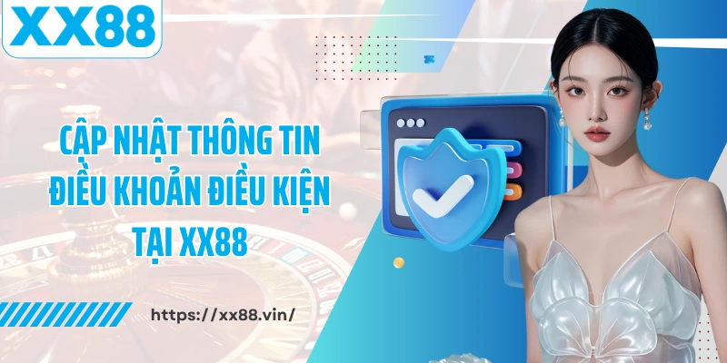 Cập nhật thông tin điều khoản điều kiện tại XX88
